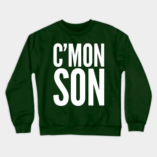 C'Mon Son Crewneck Sweatshirt